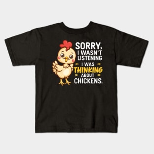 SORRY I WASN'T LISTENING I WAS THINKING ABOUT CHICKENS Kids T-Shirt